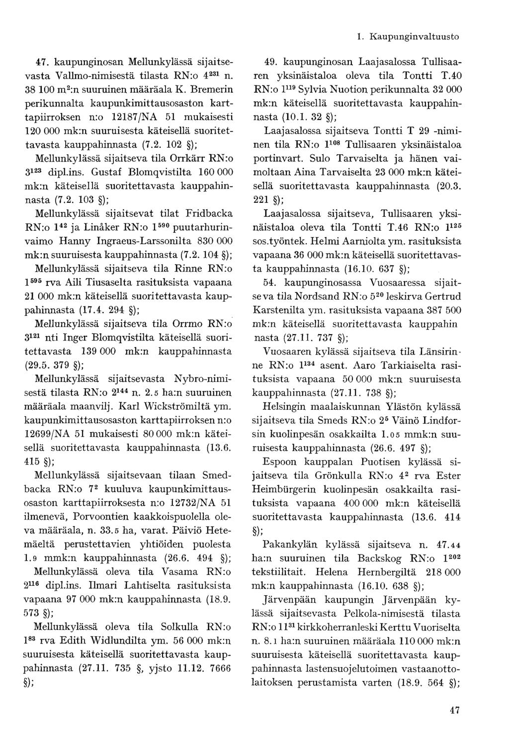47. kaupunginosan Mellunkylässä sijaitsevasta Valimo-nimisestä tilasta RN:o 4 231 n. 38 100 m 2 :n suuruinen määräala K.