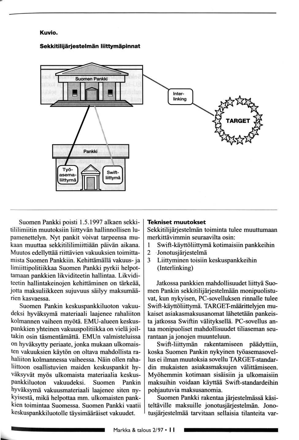 Kuvi. Sekkitilijärjestelmän liittymäpinnat Sumen Pankki pisti 1.5.1997 alkaen sekkitililimiitin muutksiin liittyvän hallinnllisen lupamenettelyn.