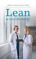 Kirjauutuudet Teksti / Markku Mäkijärvi Kuva / Heidi-Hanna Karhu Kokemuksia Lean-kehittämisestä Suomalaisessa terveydenhuollossa Lean-kehittämistä on tehty vajaan 10 vuoden ajan.