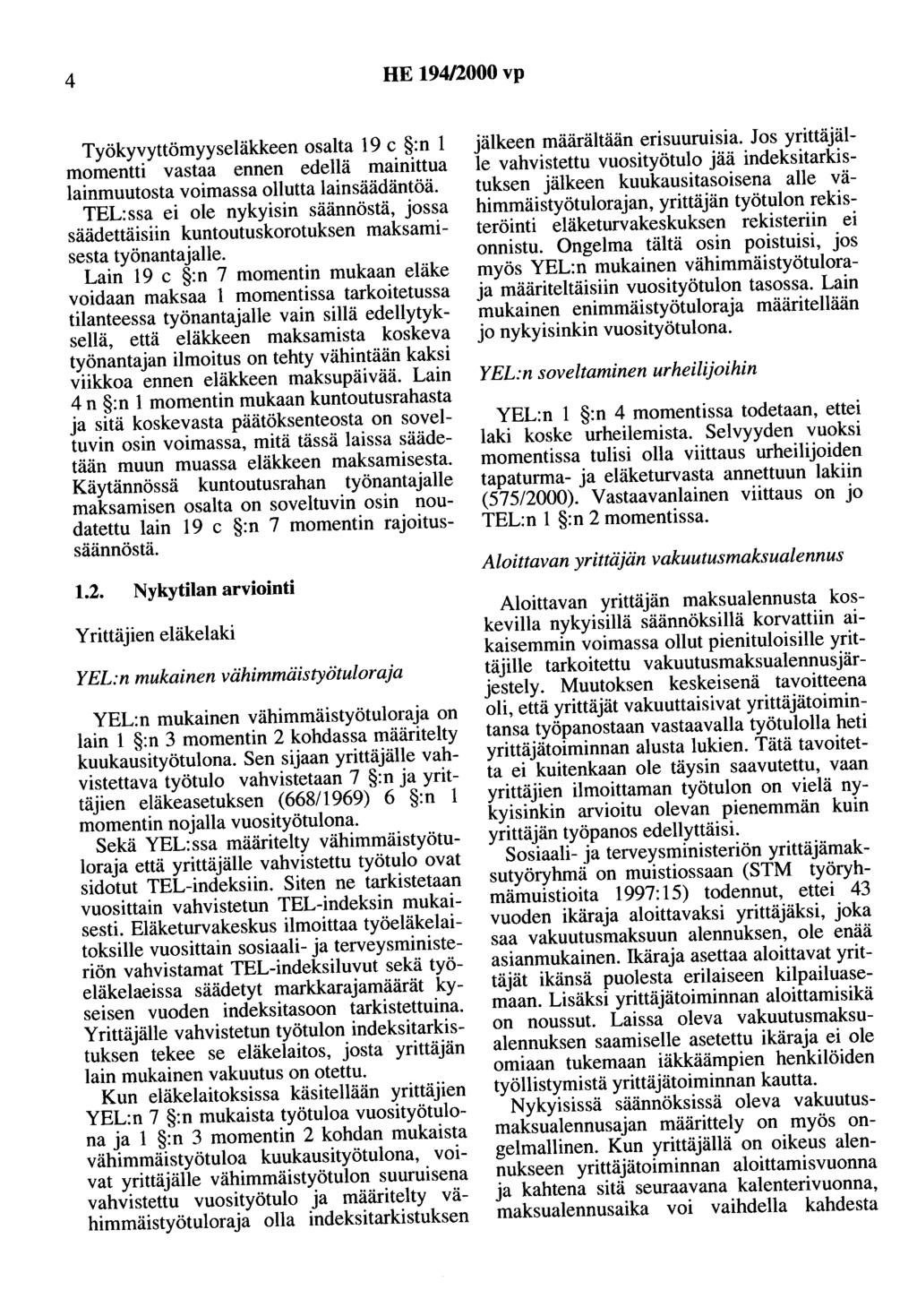 4 HE 194/2000 vp Työkyvyttömyyseläkkeen osalta 19 c :n 1 momentti vastaa ennen edellä mainittua lainmuutosta voimassa ollutta lainsäädäntöä.