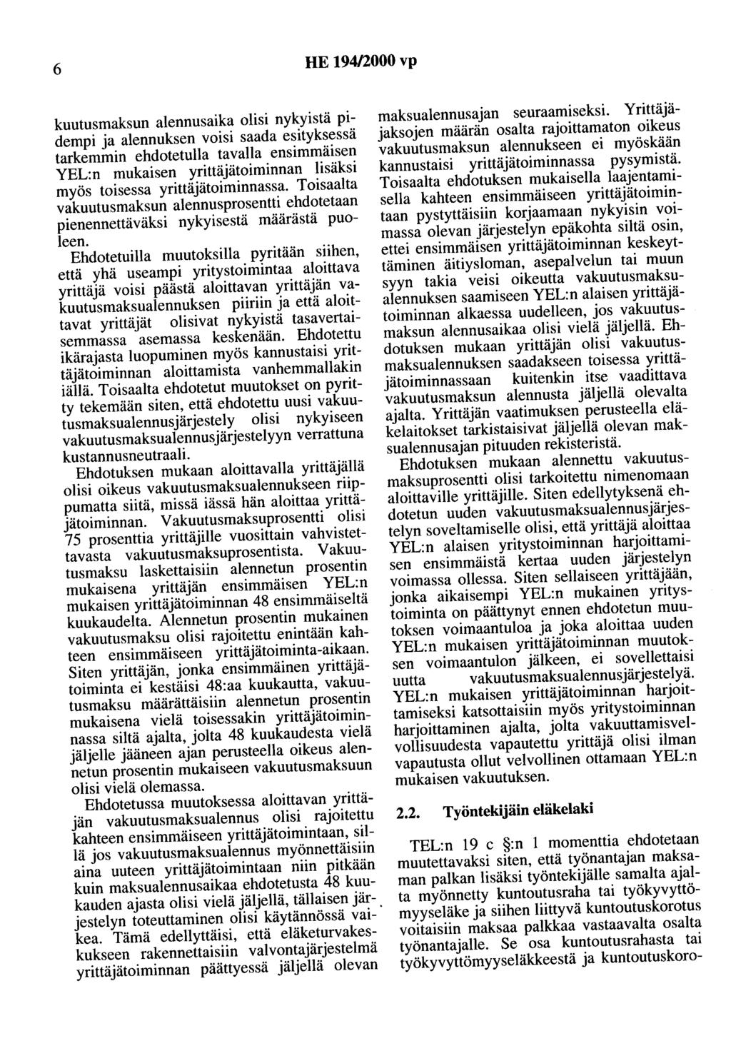 6 HE 194/2000 vp kuutusmaksun alennusaika olisi nykyistä pidempi ja alennuksen voisi saada esityksessä tarkemmin ehdotetuna tavalla ensimmäisen YEL:n mukaisen yrittäjätoiminnan lisäksi myös toisessa