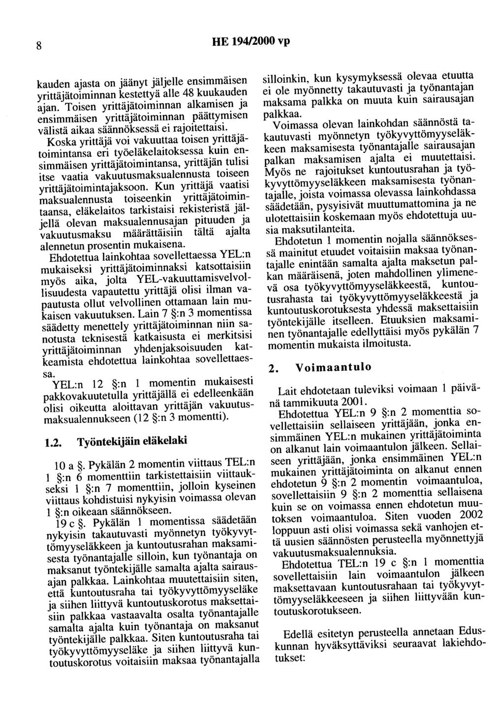 8 HE 194/2000 vp kauden ajasta on jäänyt jäljelle ensimmäisen yrittäjätoiminnan kestettyä alle 48 kuukauden ajan.