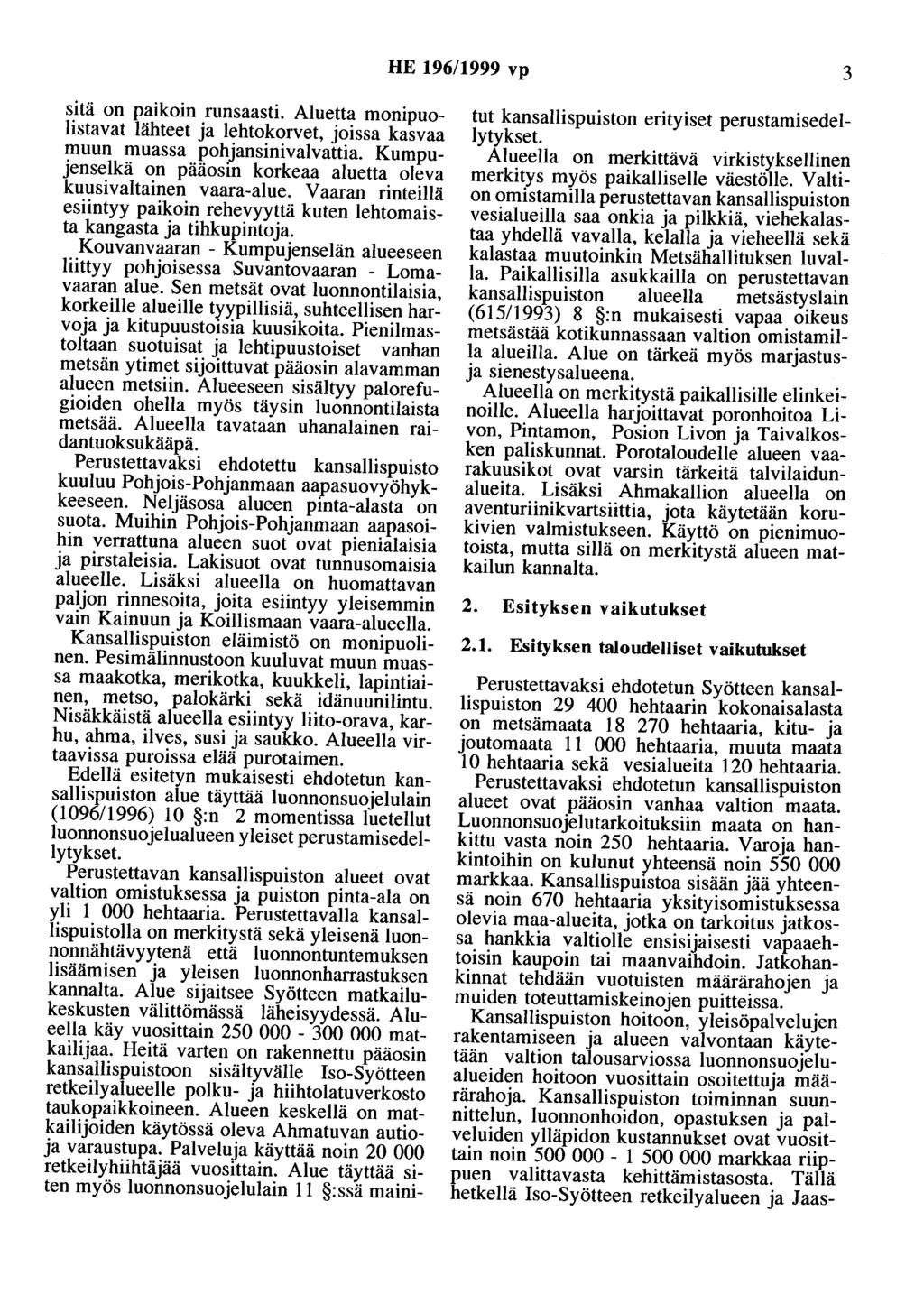 HE 196/1999 vp 3 sitä on paikoin runsaasti. Aluetta monipuolistavat lähteet ja lehtokorvet, joissa kasvaa muun muassa pohjansinivalvattia.