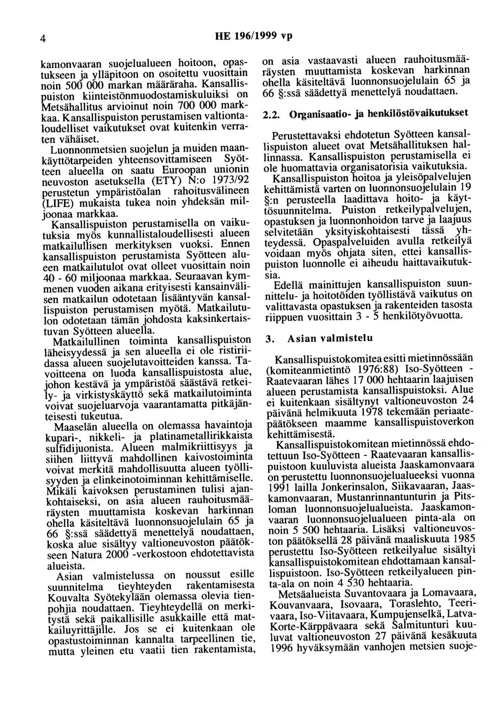 4 HE 196/1999 vp kamonvaaran suojelualueen hoitoon, opastukseen ja ylläpitoon on osoitettu vuosittain noin 500 000 markan määräraha.