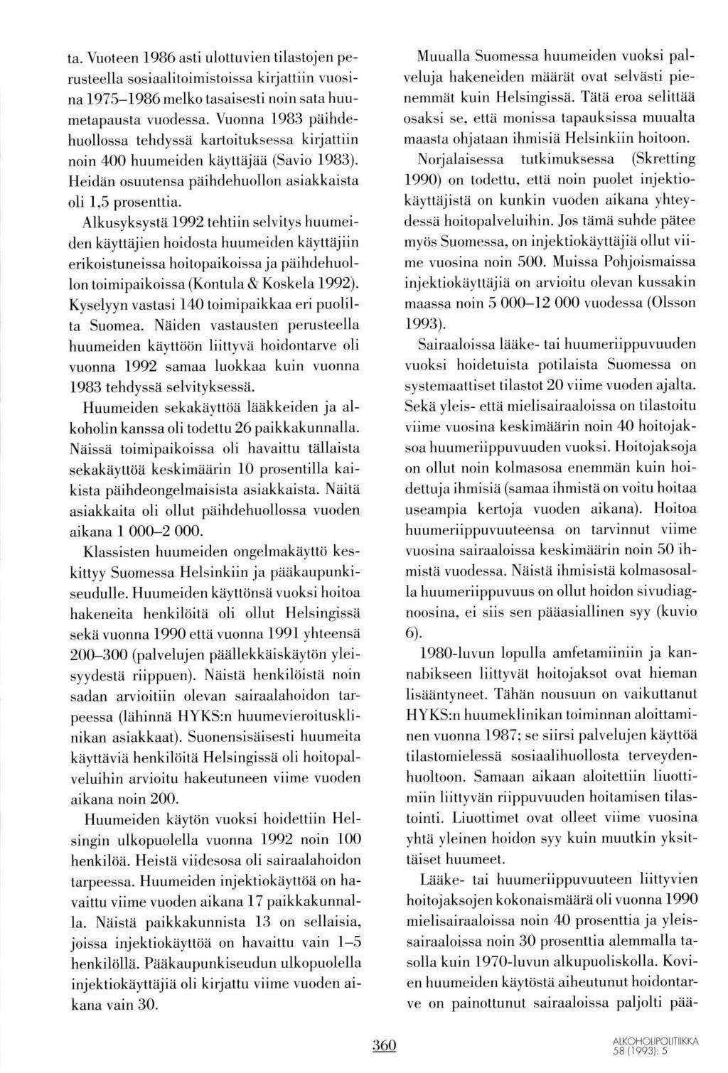 ta. Vuoteen 1986 asti ulottuvien tilastoien perusteella sosiaalitoimistoissa kirjattiin vuosina 1975-I986 melko tasaisesti noin sata huumetapausta vuodessa.