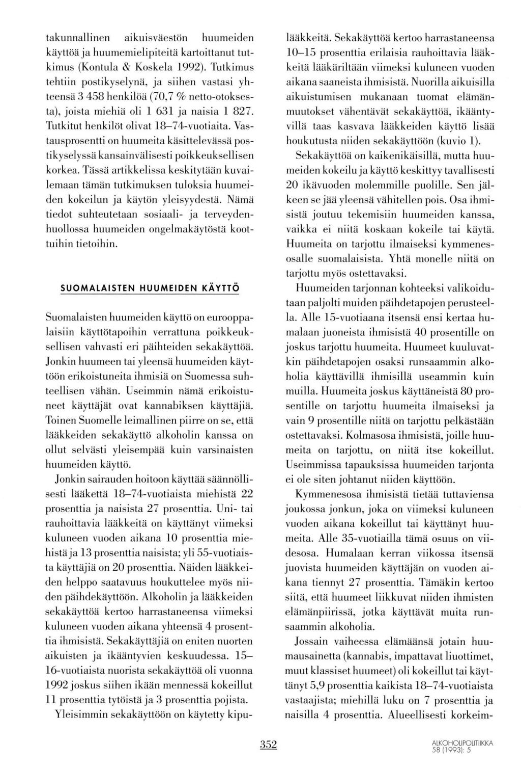 takunnallinen aikuisväestön huumeiden kaytttia ja huumemielipiteita kartoittanut tutkimus (Kontula & Koskela 1992).
