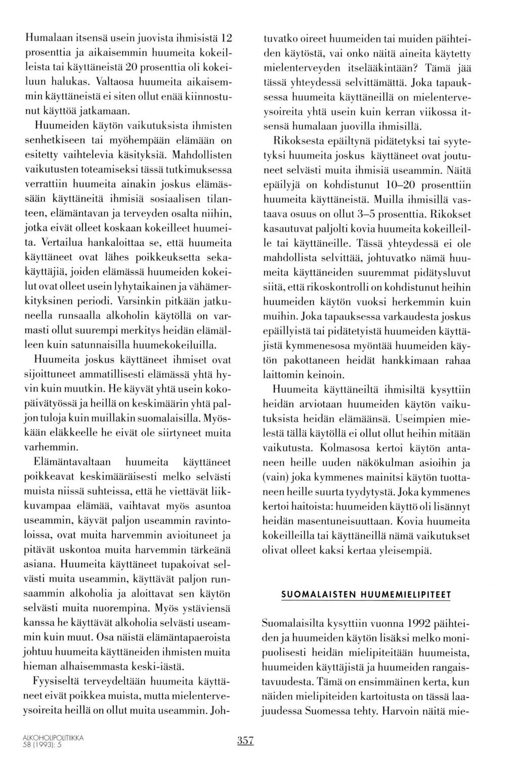 Humalaan itsensä usein juovista ihmisistä 12 prosenttia ja aikaisemmin huumeita kokeilleista tai käyttaneistä 2 prosenttia oli kokeiluun halukas.