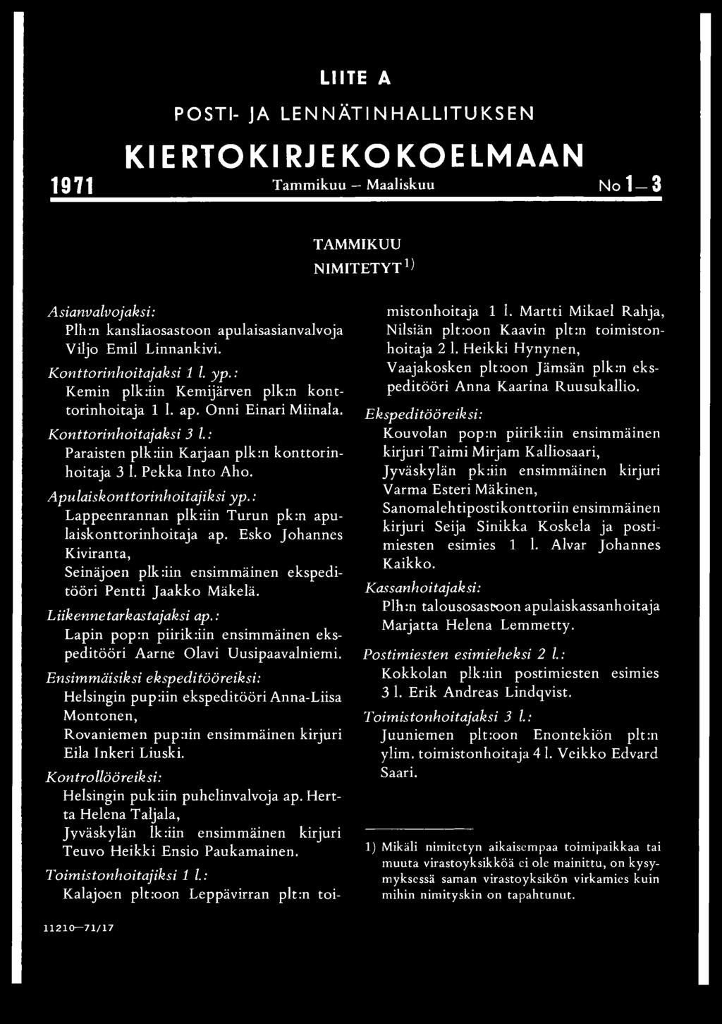 Pekka Into Aho. Apulaiskonttorinhoitajiksi y p.: Lappeenrannan plk:iin Turun pk:n apulaiskonttorinhoitaja ap. Esko Johannes Kiviranta, Seinäjoen plk:iin ensimmäinen ekspeditööri Pentti Jaakko Mäkelä.