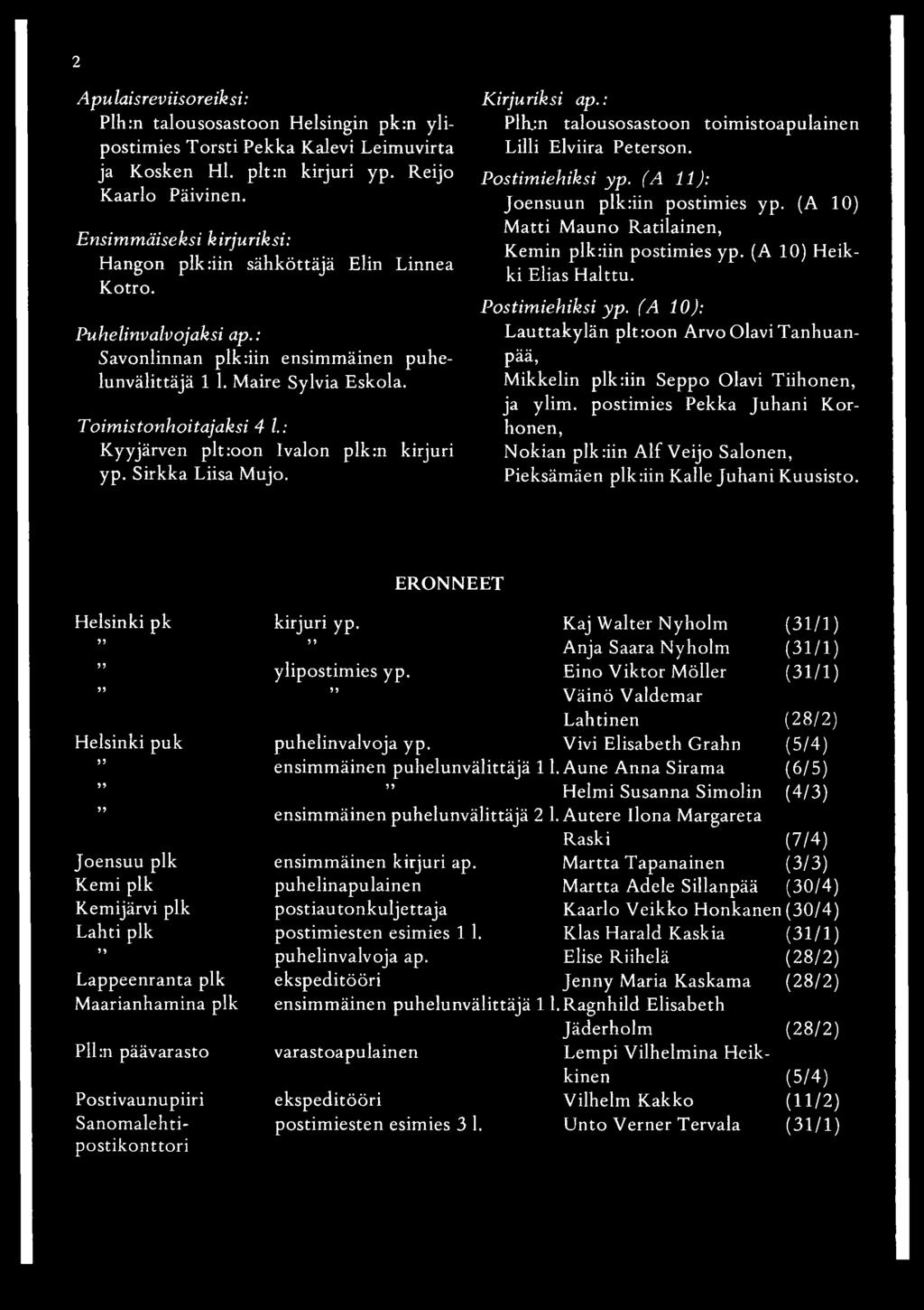 : Kyyjärven plt:oon Ivalon plk:n kirjuri yp. Sirkka Liisa Mujo. Kirjuriksi ap.: Plh.:n talousosastoon toimistoapulainen Lilli Elviira Peterson. Postimiehiksi yp. (A 11): Joensuun plk:iin postimies yp.