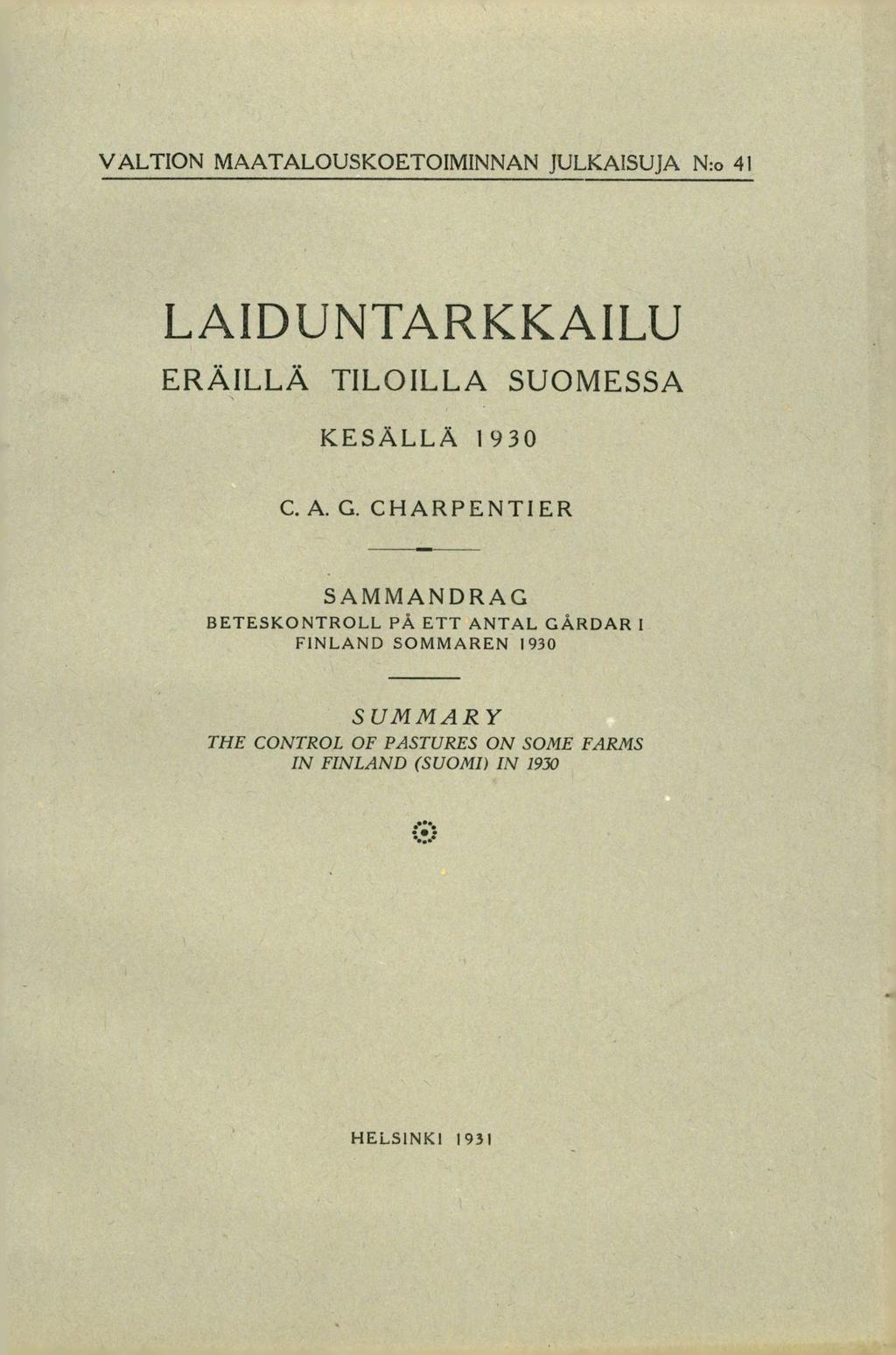 VALTION MAATALOUSKOETOIMINNAN JULKAISUJA N:o 41 LAIDUNTARKKAILU ERÄILLÄ TILOILLA SUOMESSA KESÄLLÄ 1930 C.A. G.