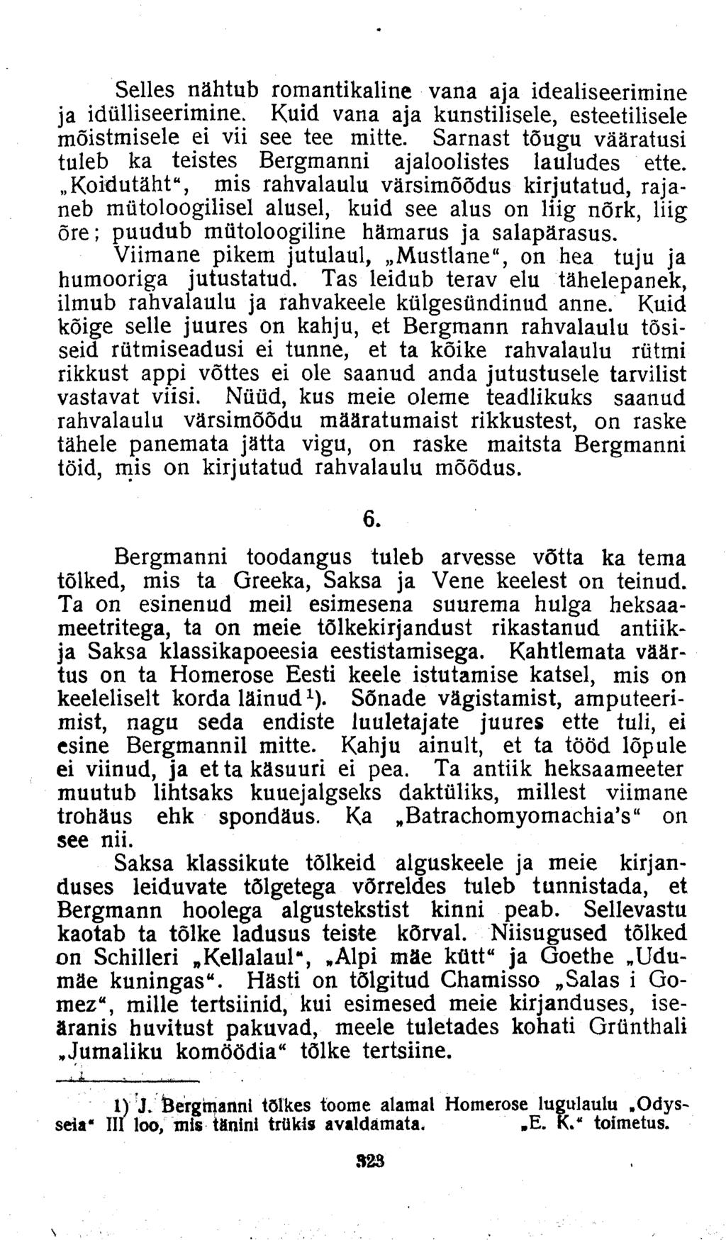 Selles nähtub romantikaline vana aja idealiseerimine ja idülliseerimine. Kuid vana aja kunstilisele, esteetilisele mõistmisele ei vii see tee mitte.