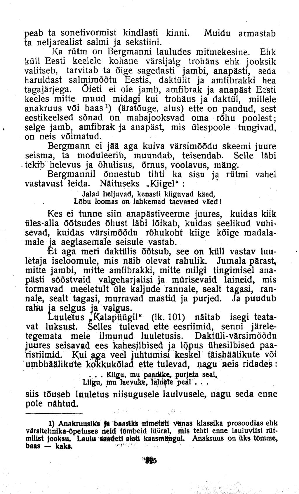 peab ta sonetivormist kindlasti kinni. Muidu armastab ta neljarealist salmi ja sekstiini. Ka rütm on Bergmanni lauludes mitmekesine.