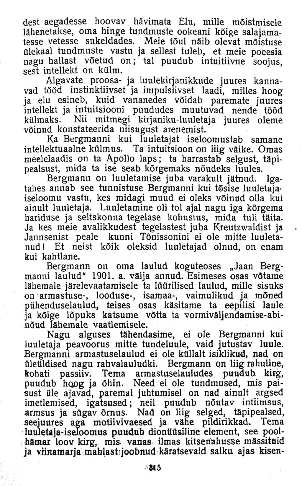 dest aegadesse hoovav hävimata Elu, mille mõistmisele lähenetakse, oma hinge tundmuste ookeani kõige salajamalesse vetesse sukeldades.