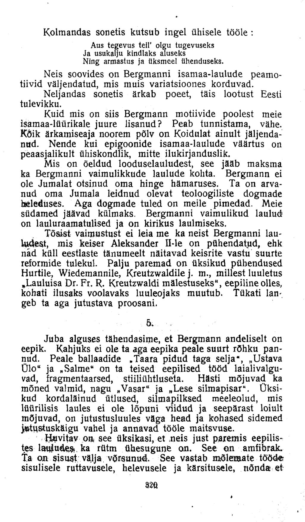 Kolmandas sonetis kutsub ingel ühisele tööle : Aus tegevus teil' olgu tugevuseks Ja usukalju kindlaks aluseks Ning armastus ja üksmeel ühenduseks.
