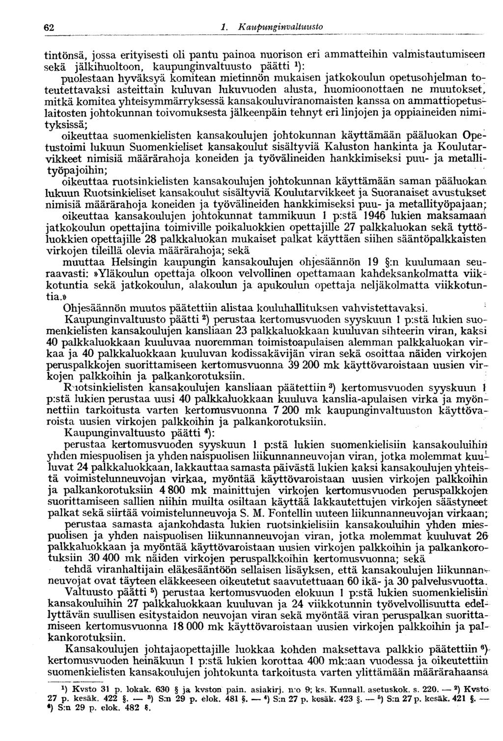 60 1. Kaupunginva Ituusto62 tintönsä, jossa erityisesti oli pantu painoa nuorison eri ammatteihin valmistautumiseen sekä jälkihuoltoon, kaupunginvaltuusto päätti 1 ): puolestaan hyväksyä komitean