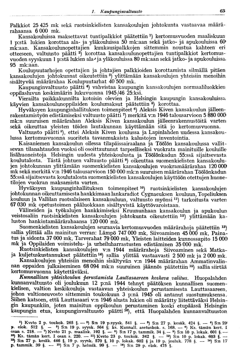 60 1. Kaupunginva Ituusto 63 Palkkiot 25 425 mk sekä ruotsinkielisten kansakoulujen johtokunta vastaavaa määrärahaansa 6 000 mk.