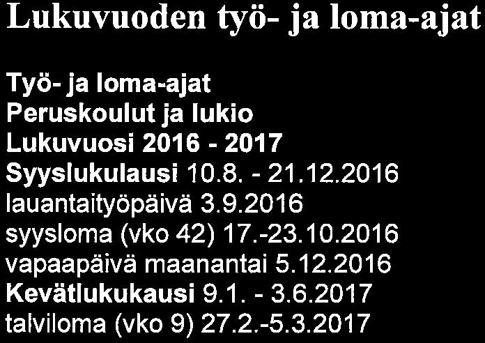 Kostian koulu Sivu 7/11 Hyppönenja Johanna Visama. Lukuvuoden työ- ja loma-ajat Työ- ja loma-ajat Peruskoulut ja lukio Lukuvuosi 2016-2017 Syyslukulausi 10. 8. -21. 12. 2016 lauantaityöpäivä 3. 9.