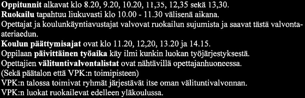 20, 9.20, 10.20, 11,35, 12,35 sekä 13,30. Ruokailu tapahtuu liukuvasti klo 10. 00-11. 30 välisenä aikana.