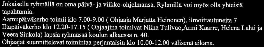 Kostian koulu Sivu 9/11 Jokaisella ryhmällä on oma päivä- ja viikko-ohjelmansa. Ryhmillä voi myös olla yhteisiä tapahtumia. Aamupäiväkerho toimii klo 7. 00-9.