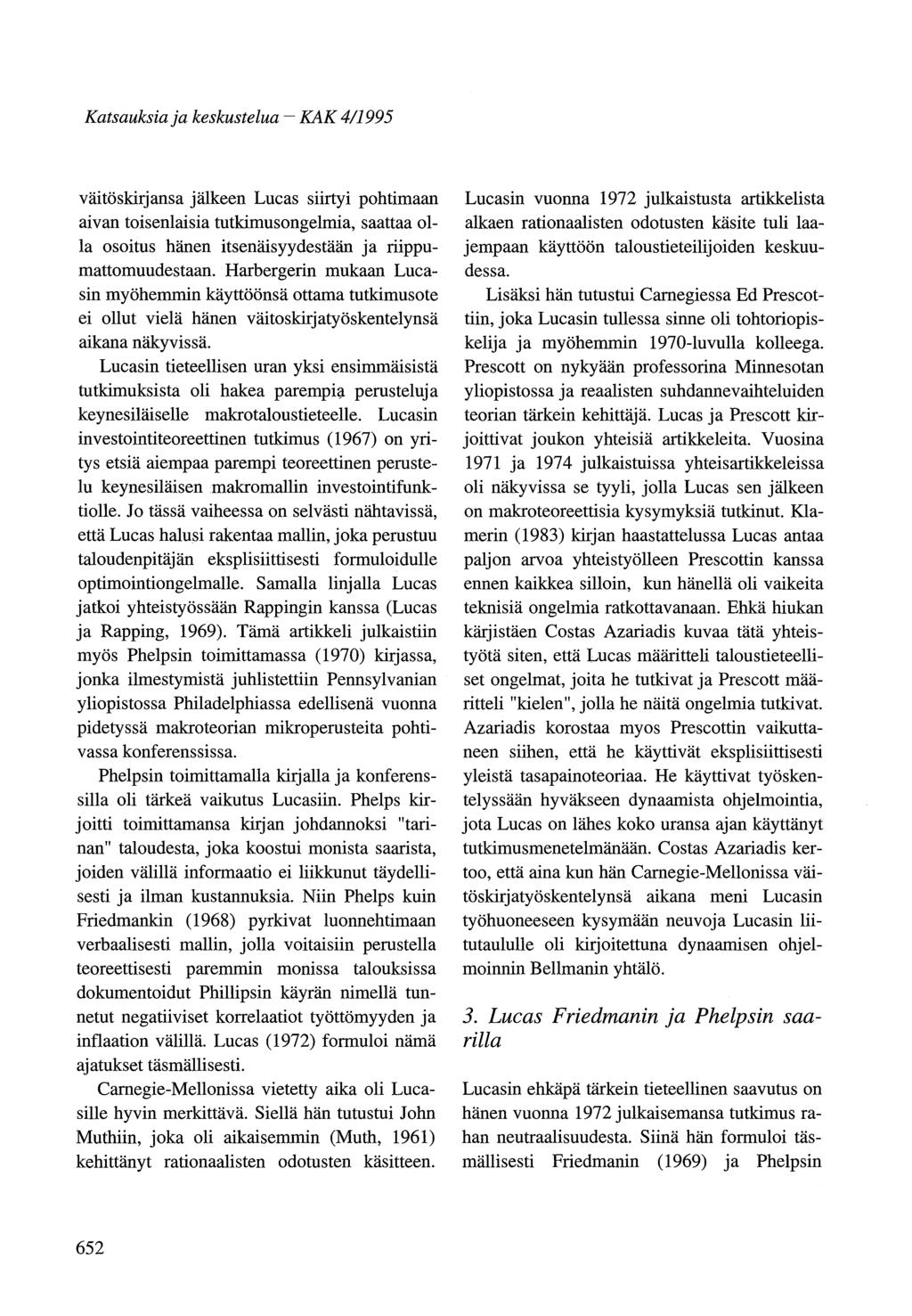 Katsauksiaja keskustelua - KAK 4/1995 väitöskirjansa jälkeen Lucas siirtyi pohtimaan aivan toisenlaisia tutkimus ongelmia, saattaa olla osoitus hänen itsenäisyydestään ja riippumattomuudestaan.