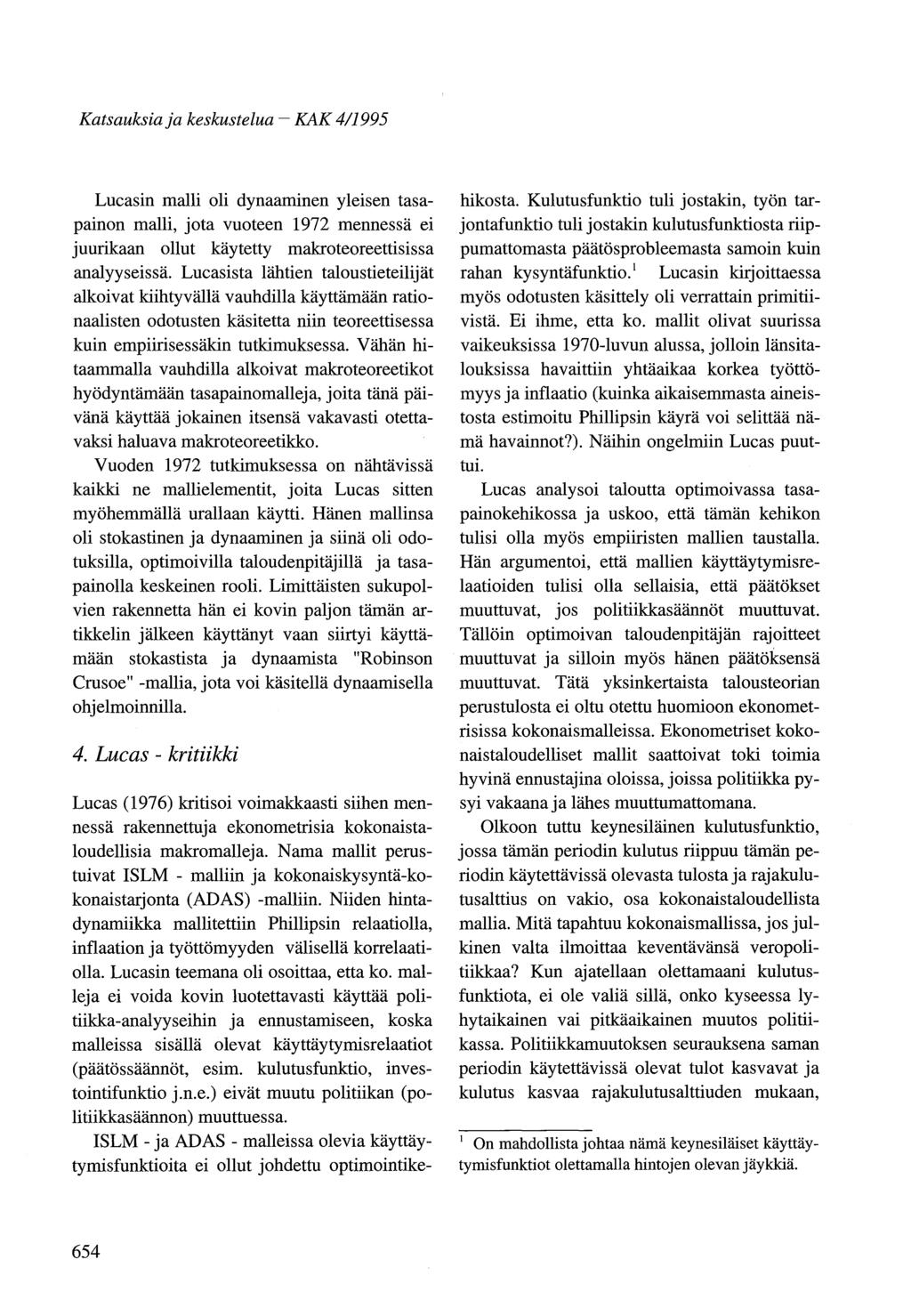 Katsauksiaja keskustelua - KAK 4/1995 Lucasin malli oli dynaaminen yleisen tasapainon malli, jota vuoteen 1972 mennessä ei juurikaan ollut käytetty makroteoreettisissa analyyseissä.