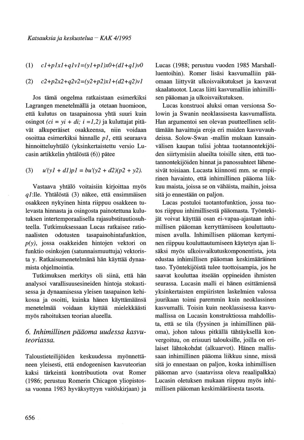 Katsauksiaja keskustelua - KAK 4/1995 (1) e1 +p1x1 +q1v1=(y1 +p l)xo + (dl +ql)vo (2) e2+p2x2+q2v2=(y2+p2)x1 +( d2+q2)v1 Jos tämä ongelma ratkaistaan esimerkiksi Lagrangen menetelmällä ja otetaan
