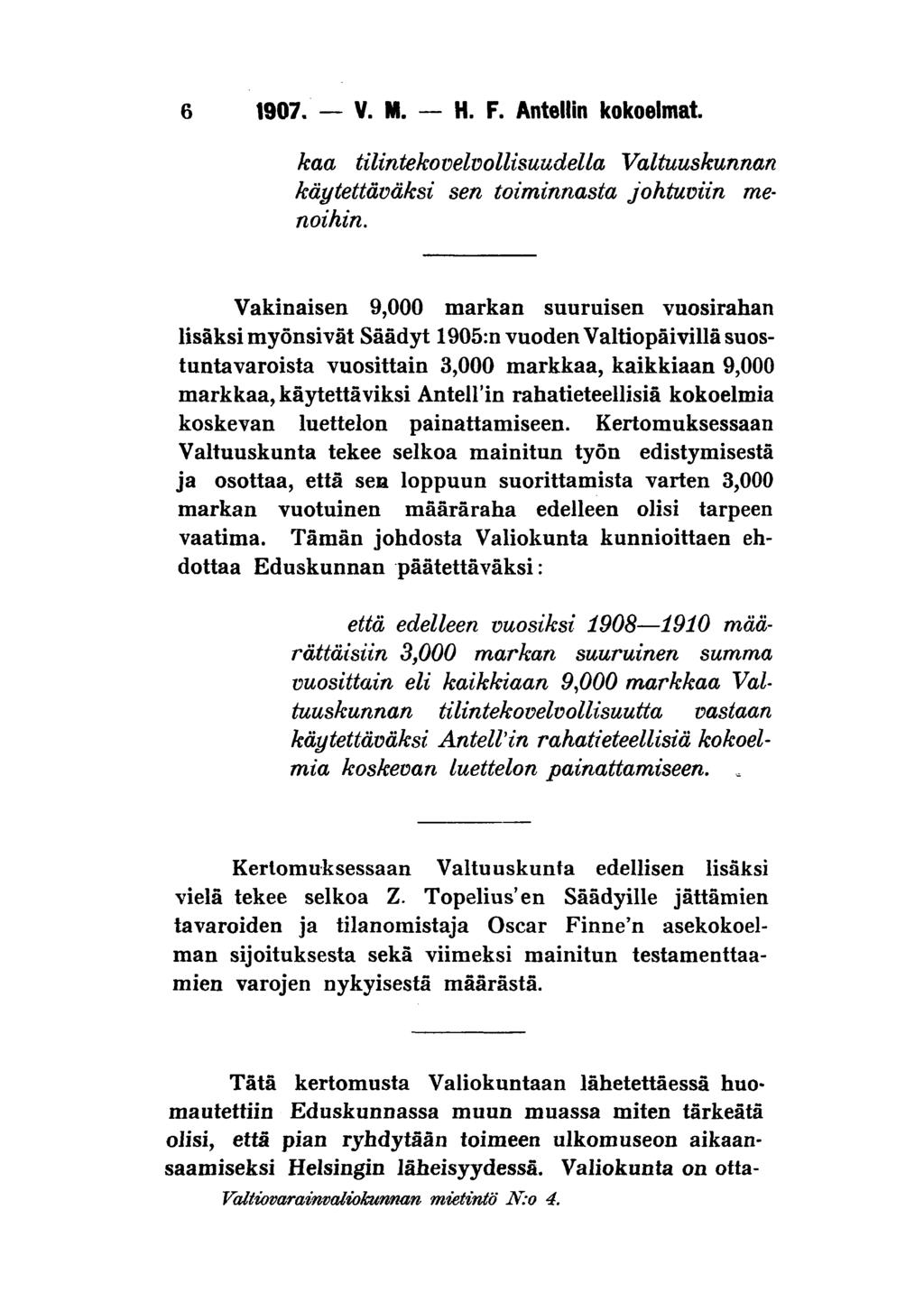 1907. V. M. H. F. Antellin kokoelmat. kaa tilintekovelvollisuudella Valtuuskunnan käytettäväksi sen toiminnasta johtuviin menoihin.