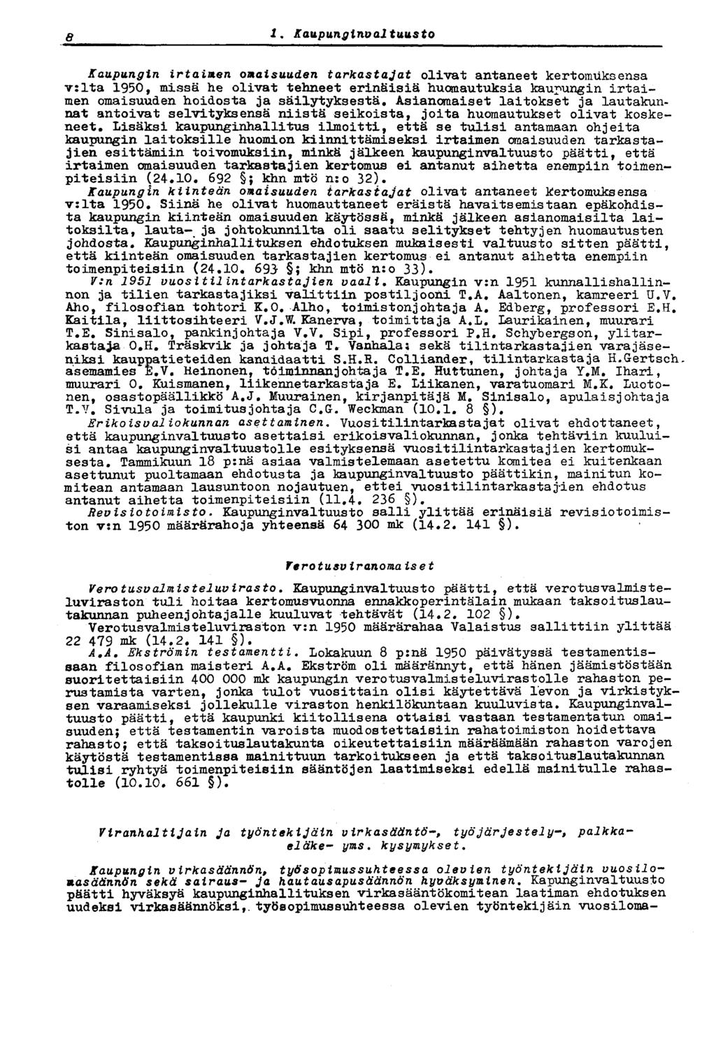 14 i. Kaupunginvaltuusto Kaupungin irtaimen omaisuuden tarkastajat olivat antaneet kertomuksensa v:lta 1950, missä he olivat tehneet erinäisiä huomautuksia kaupungin irtaimen omaisuuden hoidosta ja