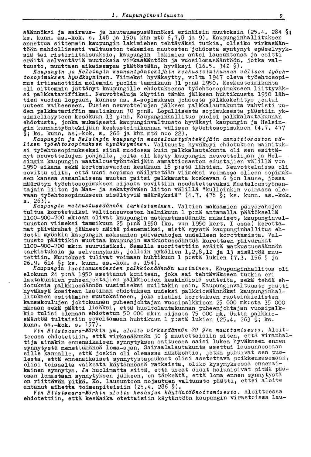 1.' Kaupungirtval tuusto 9 säännöksi ja sairaus- ja hautausapusäännöksi erinäisin muutoksin (25.4. 284 ; ks. kunn. as.-kok. s. 148 ja 150; khn mtö 6,7,8 ja 9).