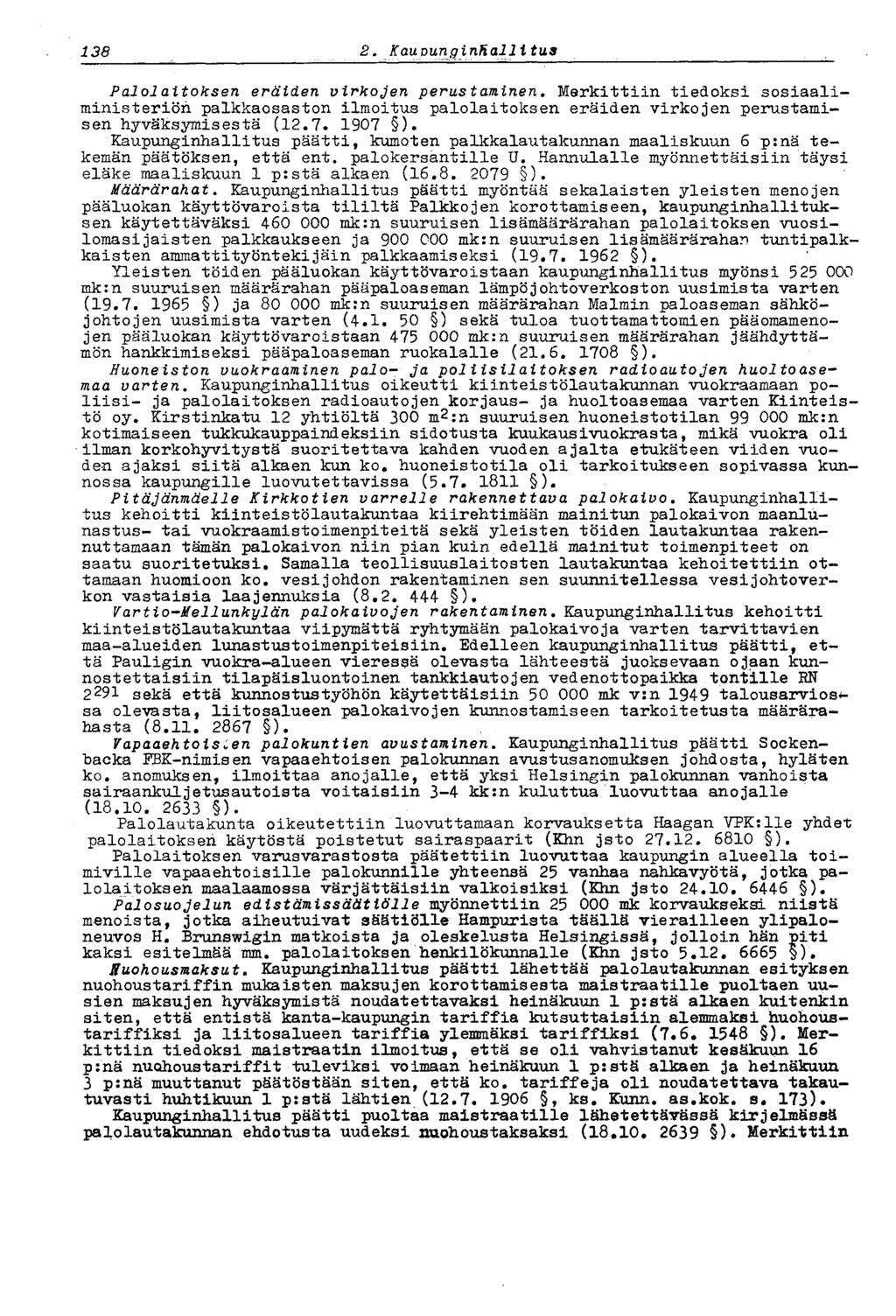 138 2. K audunginhai li tus Palolaitoksen eräiden virkojen perustaminen. Merkittiin tiedoksi sosiaaliministeriön palkkaosaston ilmoitus palolaitoksen eräiden virkojen perustamisen hyväksymisestä (12.
