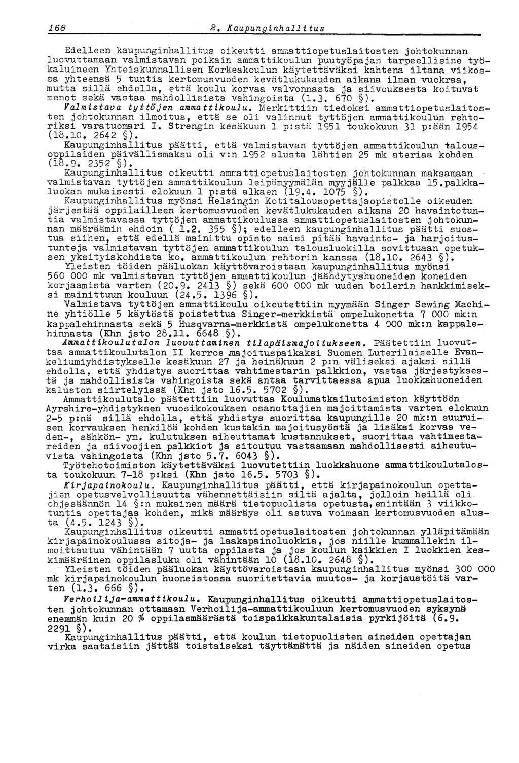 168 2 t Kaupunginhallitus Edelleen kaupunginhallitus oikeutti ammattiopetuslaitosten johtokunnan luovuttamaan valmistavan poikain ammattikoulun puutyöpä jan tarpeellisine työkaluineen