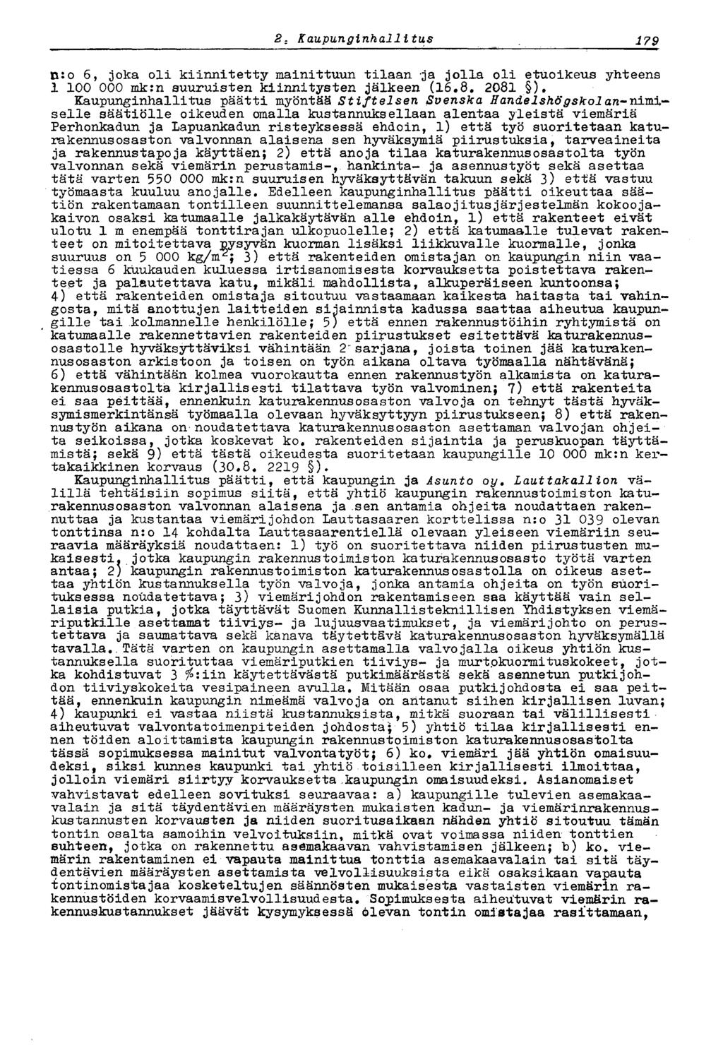 1792,Kaupunginhallitus tuo 6, joka oli kiinnitetty mainittuun tilaan -ja jolla oli etuoikeus yhteens 1 100 000 mk:n suuruisten kiinnitysten jälkeen (16.8. 2081 ).