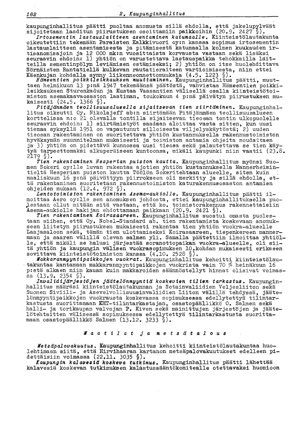 187 2 t Kaupunginhallitus kaupunginhallitus päätti puoltaa anomusta sillä ehdolla, että jakelupylväät sijoitetaan laaditun piirustuksen osoittamiin paikkoihin (20.9. 2427 ).
