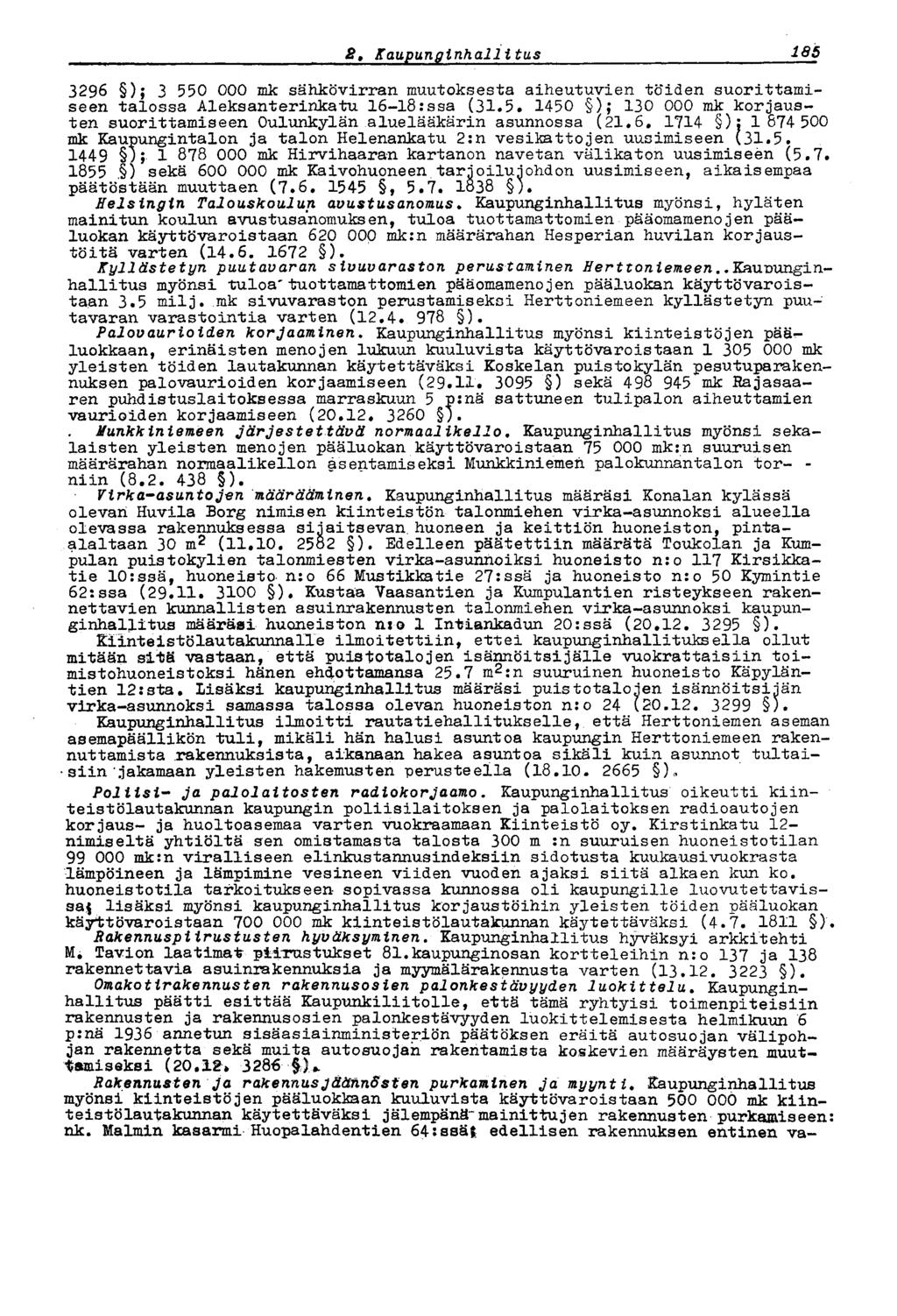 187 2 t Kaupunginhallitus 3296 ); 3 550 000 mk sähkövirran muutoksesta aiheutuvien töiden suorittamiseen talossa Aleksanterinkatu 16-18:ssa (31.5. 1450 ); 130 000 mk korjausten suorittamiseen Oulunkylän a lue lääkärin asunnossa (21.