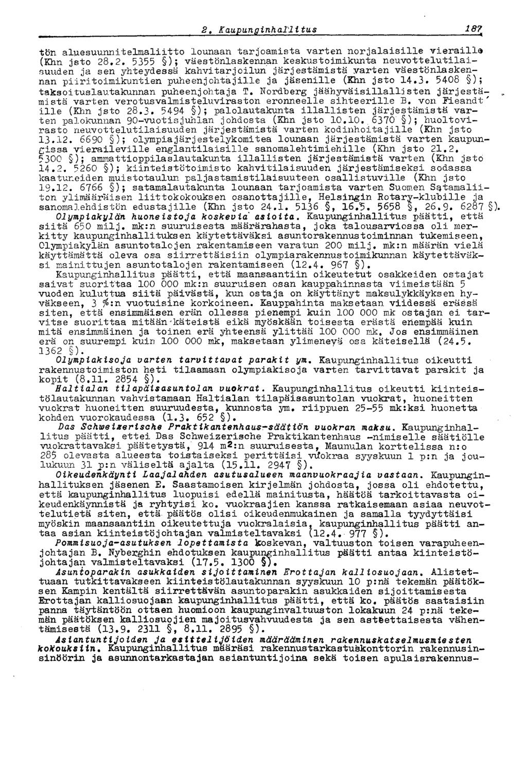 1872 t Kaupunginhallitus tön aluesuunn.itelmaliitto lounaan tarjoamista varten norjalaisille vieraille (Khn jsto 28.2. 5355 ); väestönlaskennan keskustoimikunta neuvottelutilaisuuden ja sen