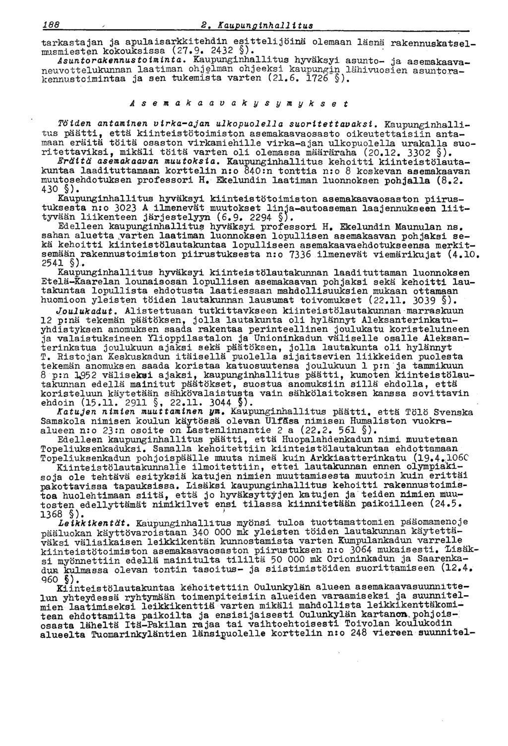 188 2* Kaupunginhallitus tarkastajan ja apulaisarkkitehdin esittelijöinä olemaan läsnä rakennuskatselmusmiesten kokouksissa (27.9. 2432 ). Asuntorakennus toiminta.