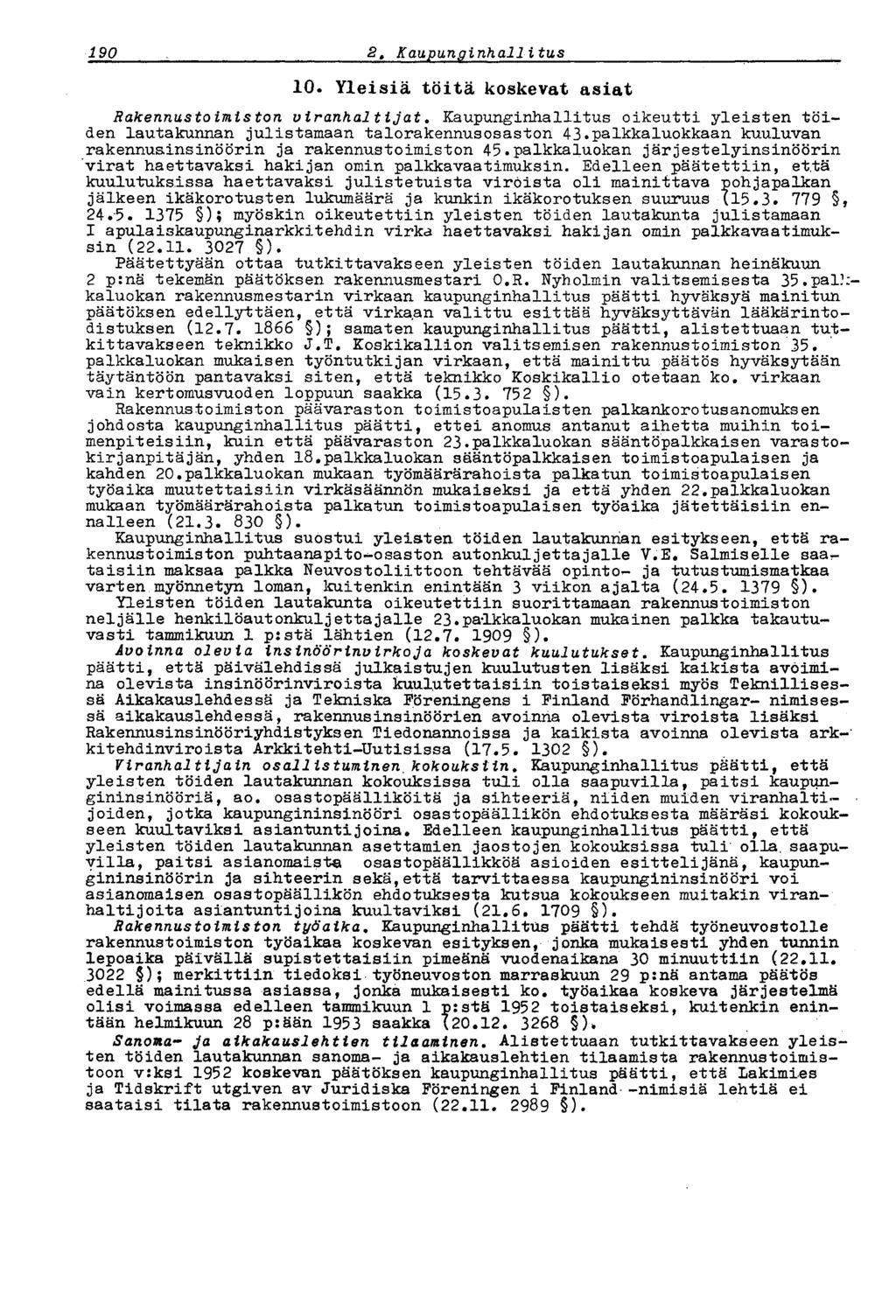 187 2 t Kaupunginhallitus 10. Yleisiä töitä koskevat asiat Rakennustoimiston viranhaltijat. Kaupunginhallitus oikeutti yleisten töiden lautakunnan julistamaan talorakennusosaston 43.