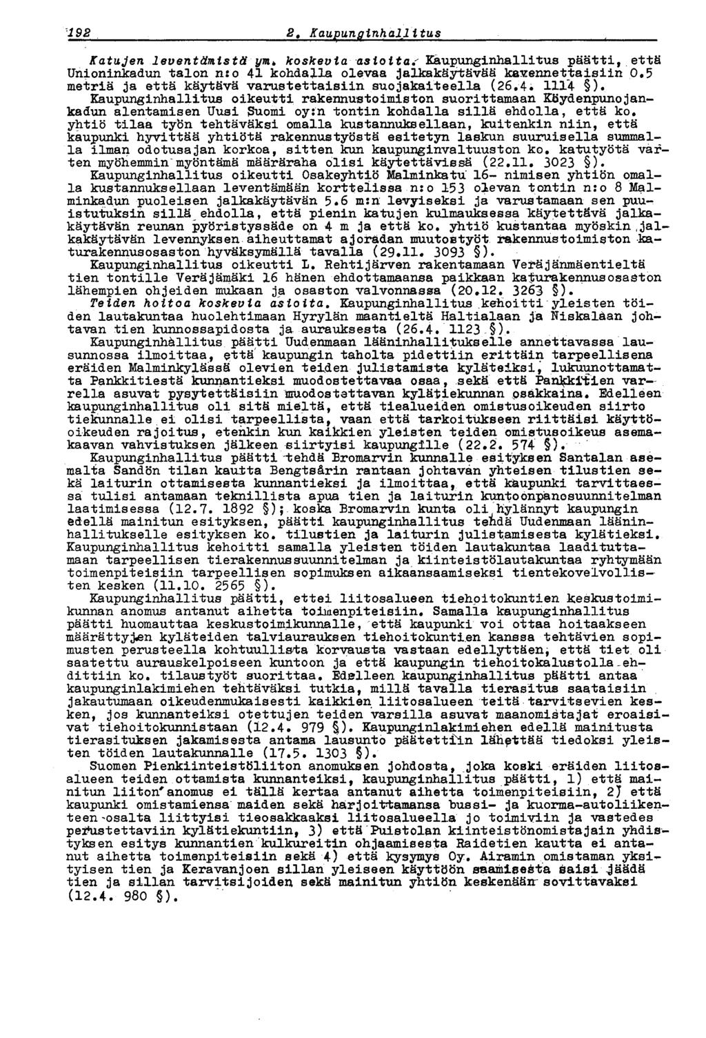 187 2 t Kaupunginhallitus Katujen leventämistä ym* koskevia asioitas Kaupunginhallitus päätti, että Unioninkadun talon nio 41 kohdalla olevaa jalkakäytävää kavennettaisiin 0.