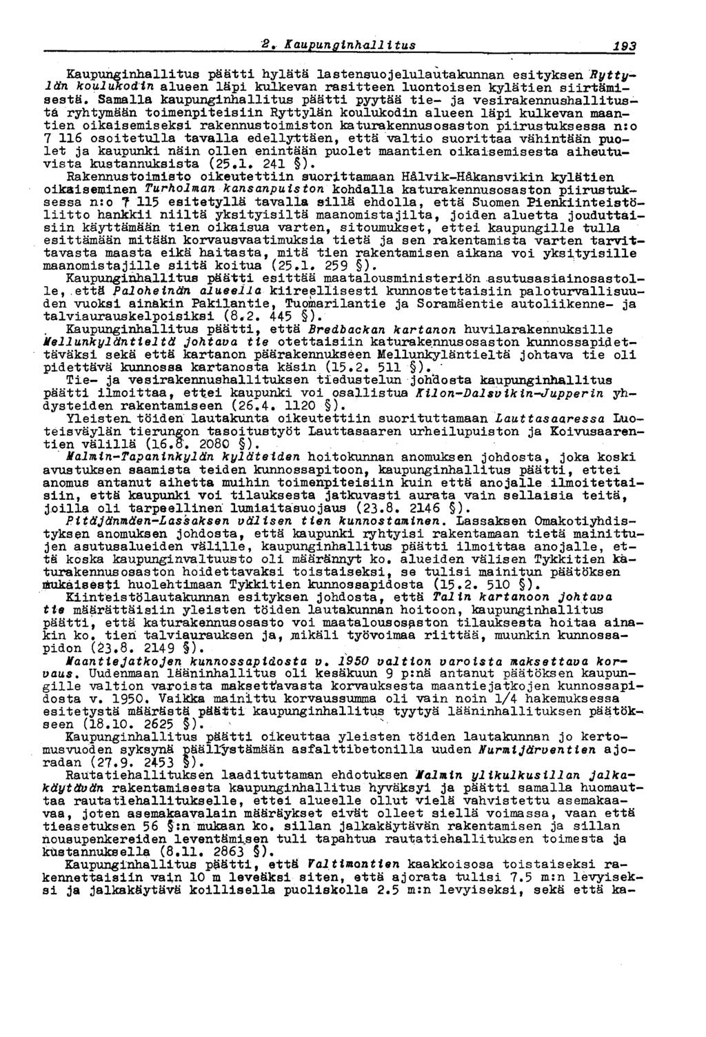 187 2 t Kaupunginhallitus Kaupunginhallitus päätti hylätä lastensuo jelulautakunnan esityksen Ryttylän koulukodin alueen läpi kulkevan rasitteen luontoisen kylätien siirtämisestä.