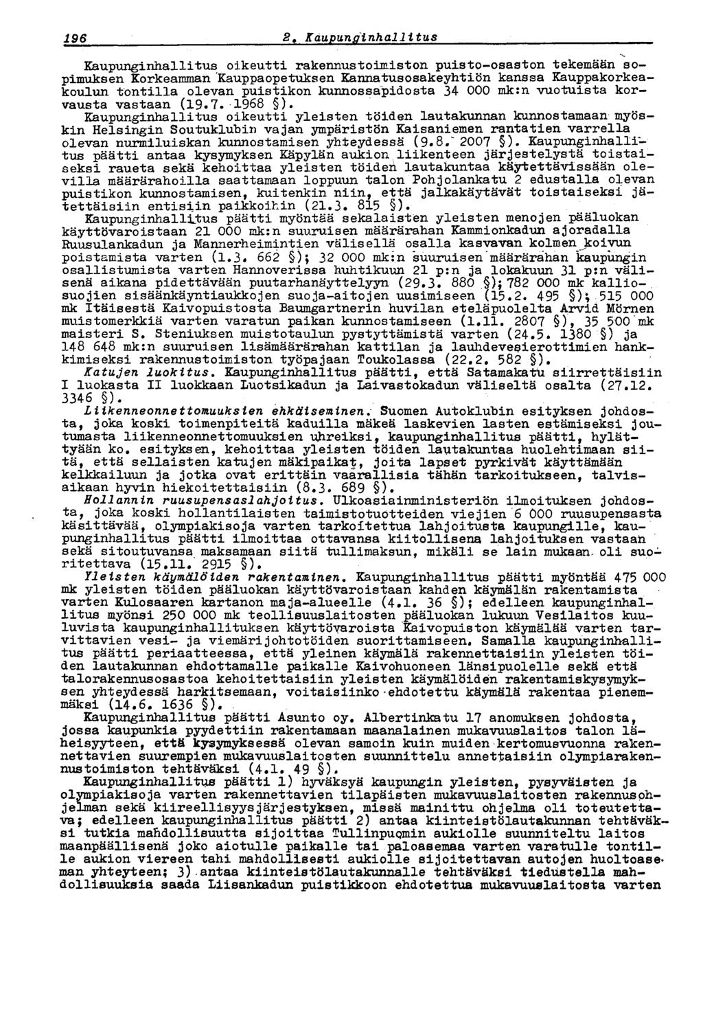 196 2* Kaupunginhallitus Kaupunginhallitus oikeutti rakennustoimiston puisto-osaston tekemään sopimuksen Korkeamman Kauppaopetuksen Kannatusosakeyhtiön kanssa Kauppakorkeakoulun tontilla olevan