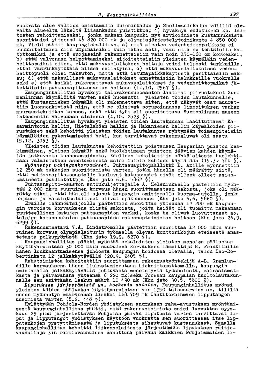 1872 t Kaupunginhallitus vuokrata alue valtion omistamalta Unioninkadun ja Snellmaninkadun välillä olevalta alueelta läheltä Liisankadun puistikkoa; 4) hyväksyä ehdotuksen ko.