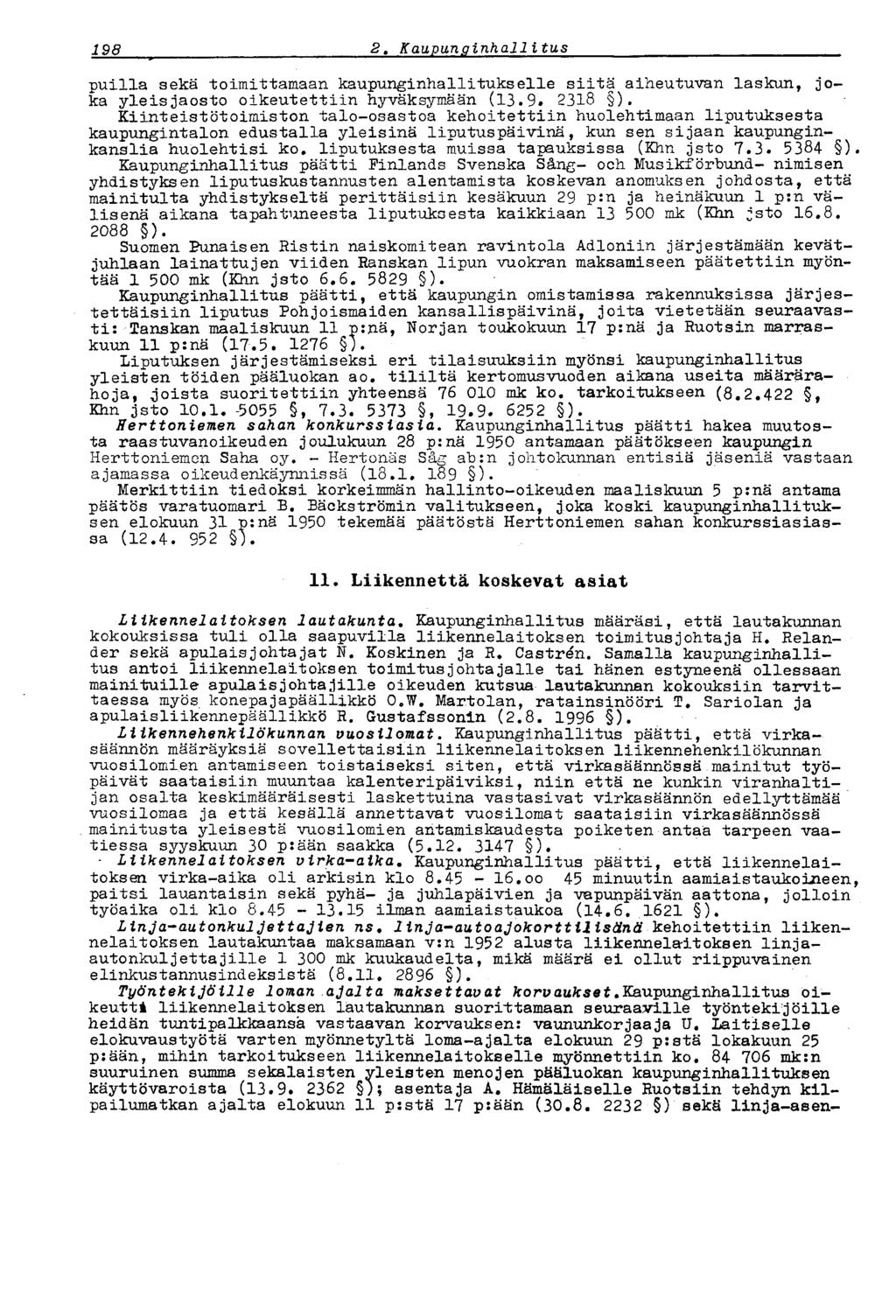 198 2* Kaupunginhallitus puilla sekä toimittamaan kaupunginhallitukselle siitä aiheutuvan laskun, joka yleis jaosto oikeutettiin hyväksymään (13.9. 2318 ).