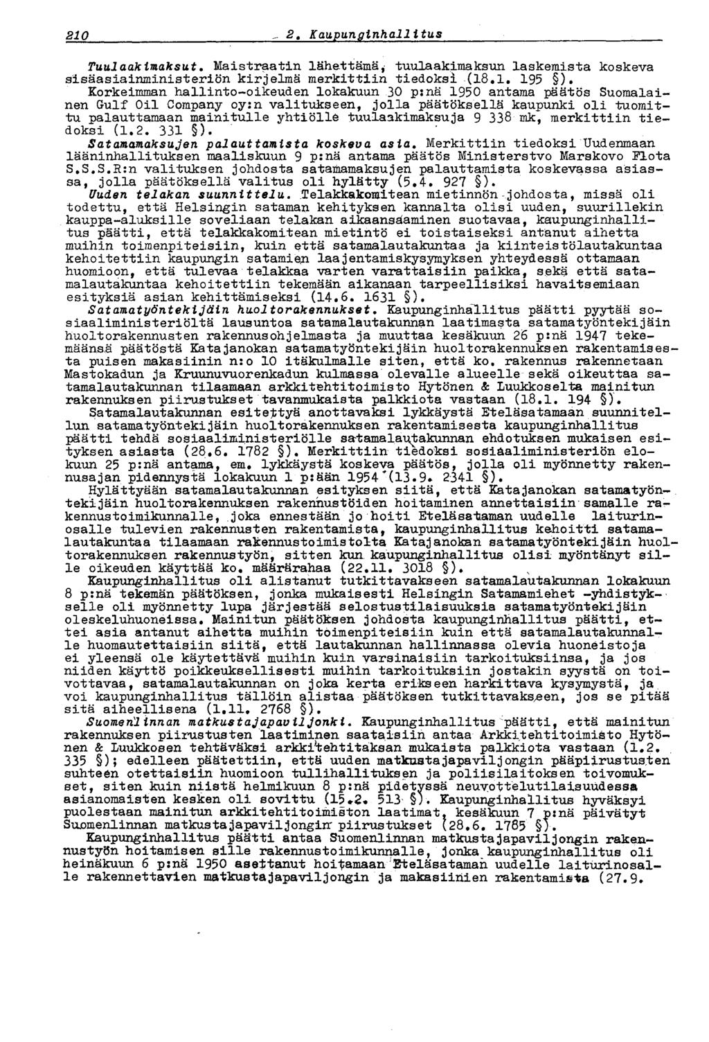 210 2* Kaupunginhallitus Tuulaakimaksut. Maistraatin lähettämä, tuulaakimaksun laskemista koskeva sisäasiainministeriön kirjelmä merkittiin tiedoksi (18.1. 195 ).