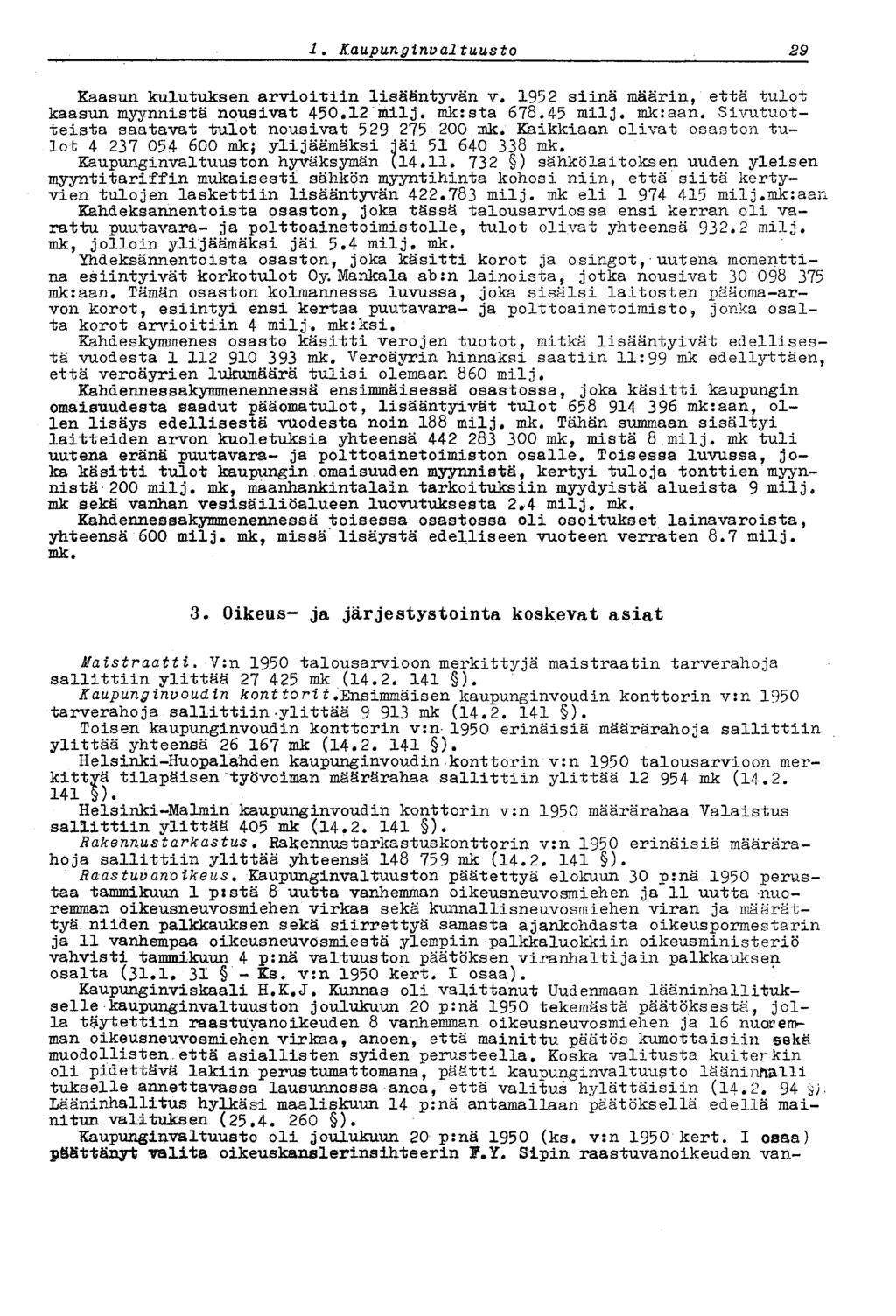 1.' Kaupungirtval tuusto 29 Kaasun kulutuksen arvioitiin lisääntyvän v. 1952 siinä määrin, että tulot kaasun myynnistä nousivat 450.12 milj. mk:sta 678.45 milj. mk:aan.