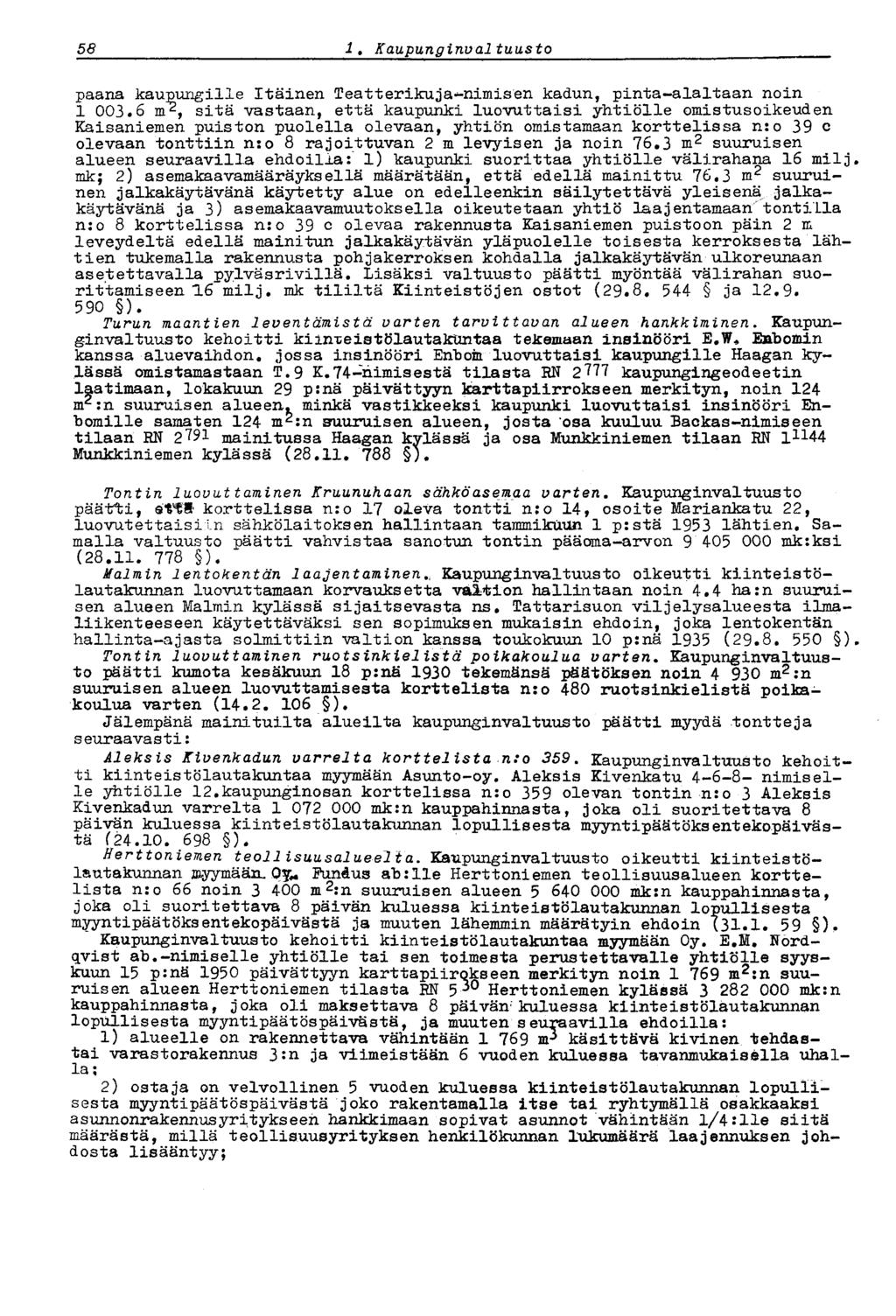 58 i. Kaupunginvaltuusto paana kaupungille Itäinen Teatterikuja-nimisen kadun, pinta-alaltaan noin 1 003.