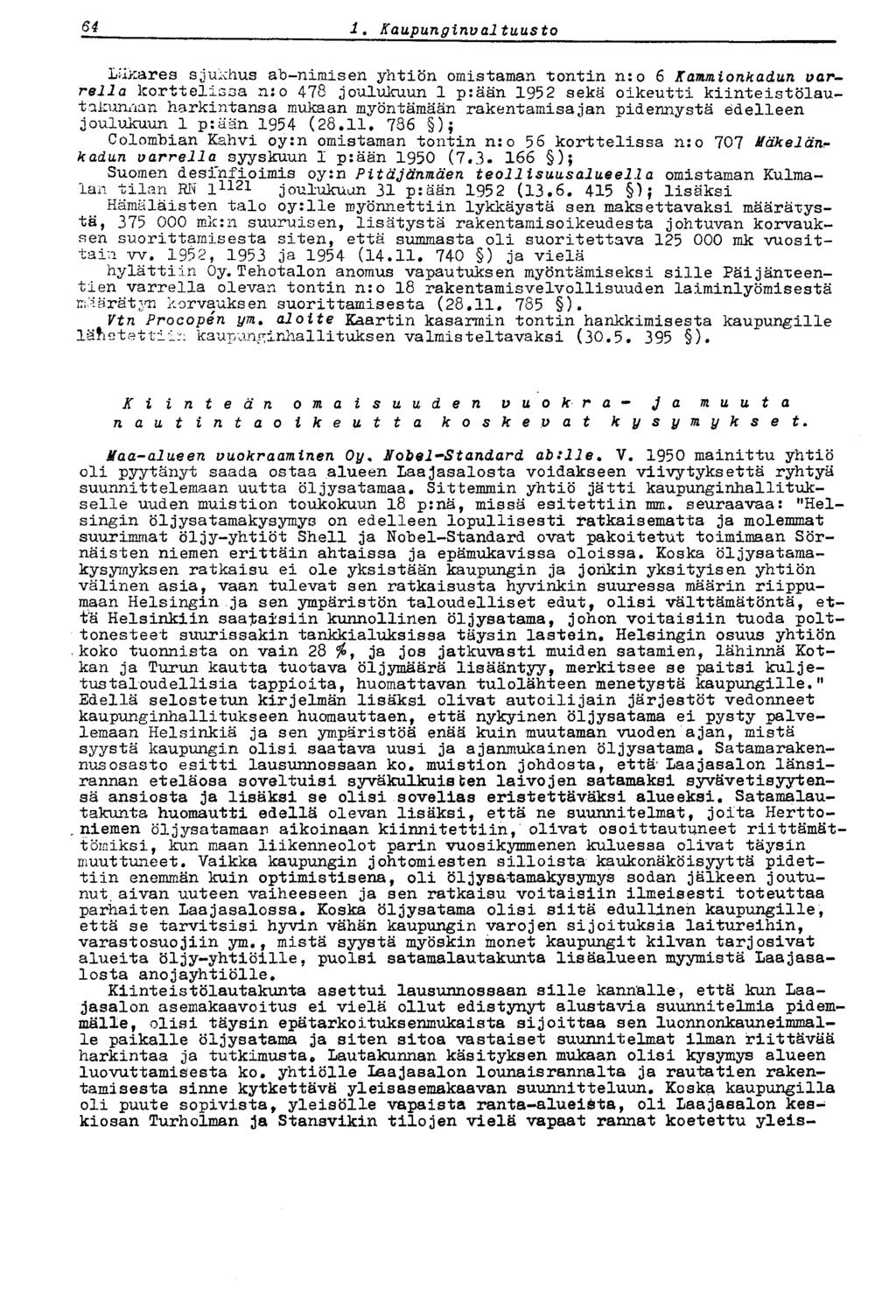 64 i. Kaupunginvaltuusto Lä>:ares sjukhus ab-nimisen yhtiön omistaman tontin n:o 6 Kammionkadun varrella korttelissa n: o 4-78 joulukuun 1 p:ään 1952 sekä oikeutti kiinteistölautakunnan harkintansa