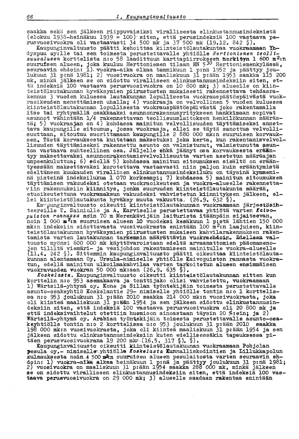 66 i. Kaupunginvaltuusto saakka sekä sen jälkeen riippuvaisiksi virallisesta elinkustannusindeksistä (elokuu 1938-heinäkuu 1939 = 100) siten, että perusindeksiä 100 vastaava perus vuo sivuokra oli