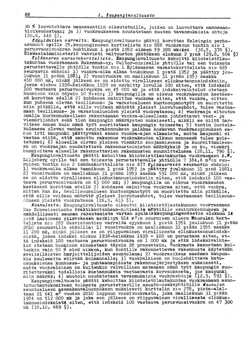 68 i. Kaupunginvaltuusto 30io luovutettava maansaantiin oikeutetuille, joiden on luovuttava maansaantioikeudestaan; ja 3) vuokrauksessa noudatetaan muuten tavanmukaisia ehtoja (20.6. 446 ).