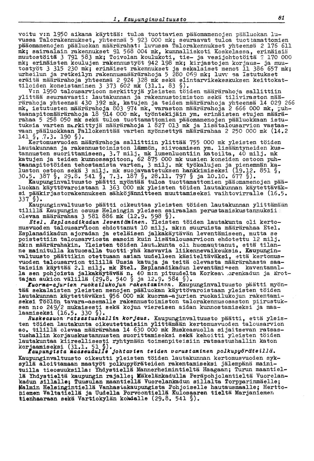 87.' Kaupungirtval tuusto sr voitu v:n 1950 aikana käyttää: tuloa tuottavien pääomamenojen pääluokan luvussa Talorakennukset, yhteensä 5 923 000 mk; seuraavat tuloa tuottamattomien pääomamenojen