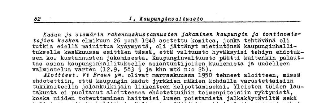 Kaupunginvaltuusto päätti kuitenkin palauttaa asian kaupunginhallitukselle asiantuntijoiden kuulemista ja uudelleen valmistelua varten (12.9 583 ja khn mtö n:o 28). Aloitteet. Vt Bruun ym.